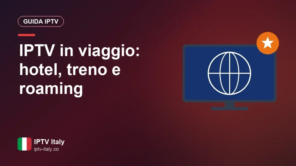 IPTV in viaggio: i tuoi canali in hotel, in treno e all'estero IPTV in viaggio: hotel, treno e roaming