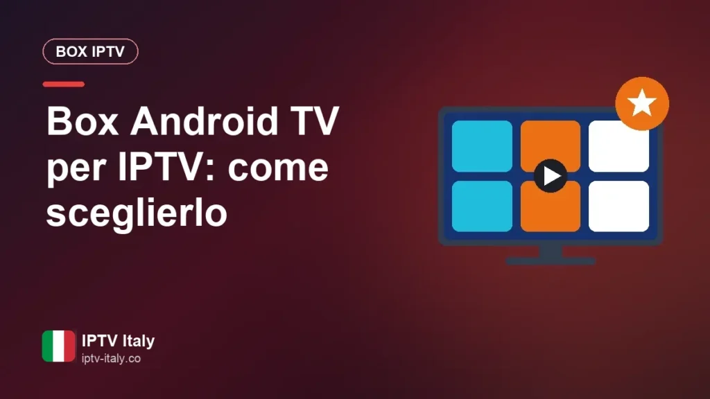 Quale box Android TV comprare per l'IPTV? I criteri che contano davvero Box Android TV per IPTV: come sceglierlo